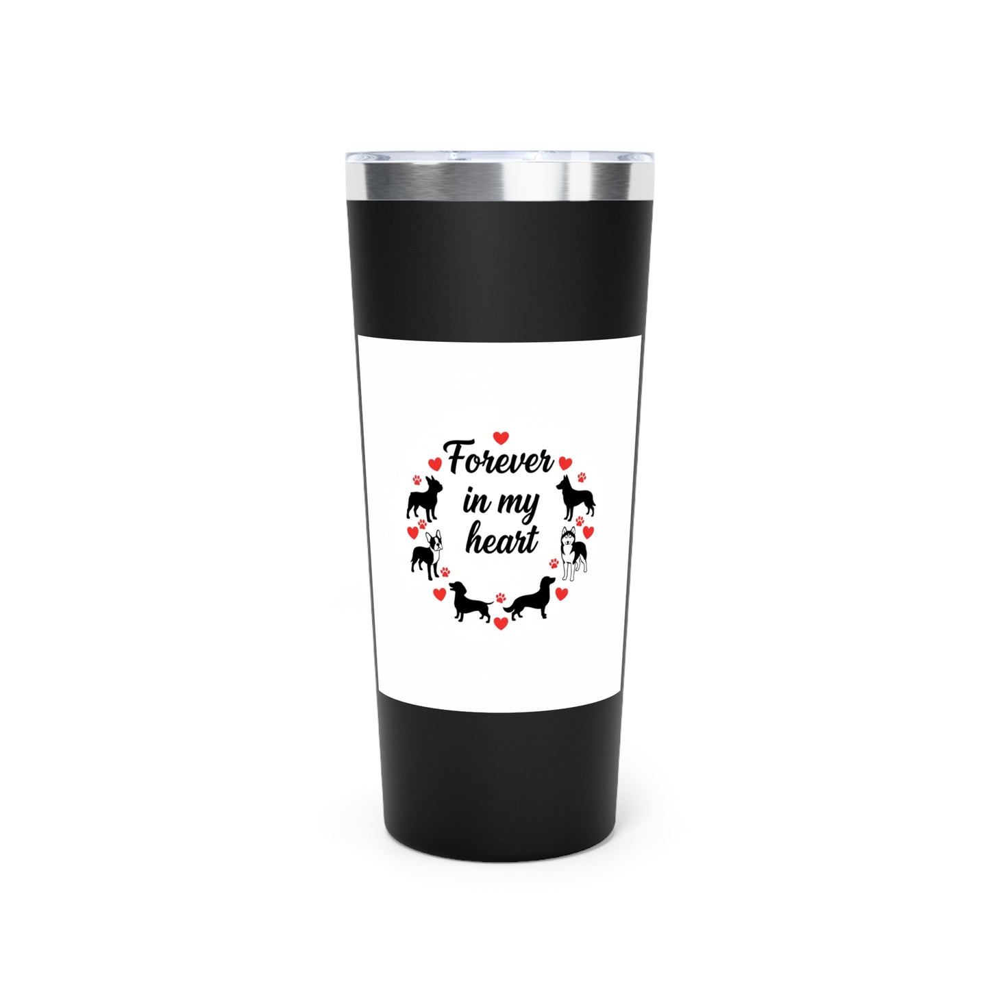 Tumbler - "Forever In My Heart" Dog Memorial 22oz Vacuum Insulated Tumbler